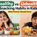 Healthy vs Unhealthy Snacking Habits in Kids: What Parents Should Know
